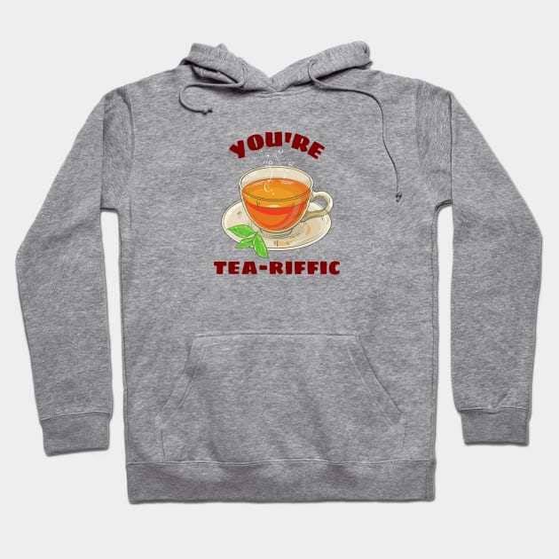 You're Tea-riffic - Tea Pun Hoodie by Allthingspunny